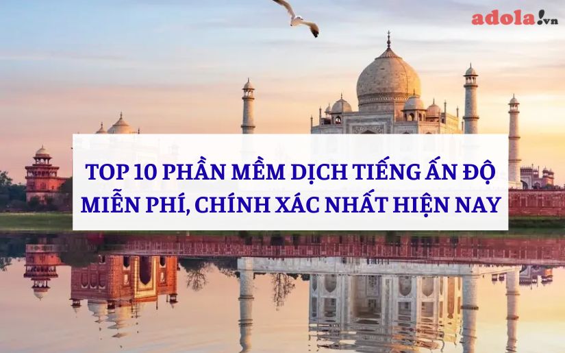 TOP 10 Phần Mềm Dịch Tiếng Ấn Độ Miễn Phí, Chính Xác Nhất Hiện Nay