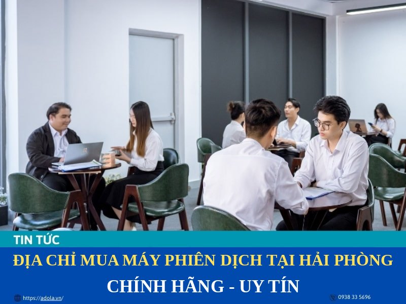 Địa Chỉ Mua Máy Phiên Dịch Tại Hải Phòng Uy Tín, Chính Hãng, Giá Tốt