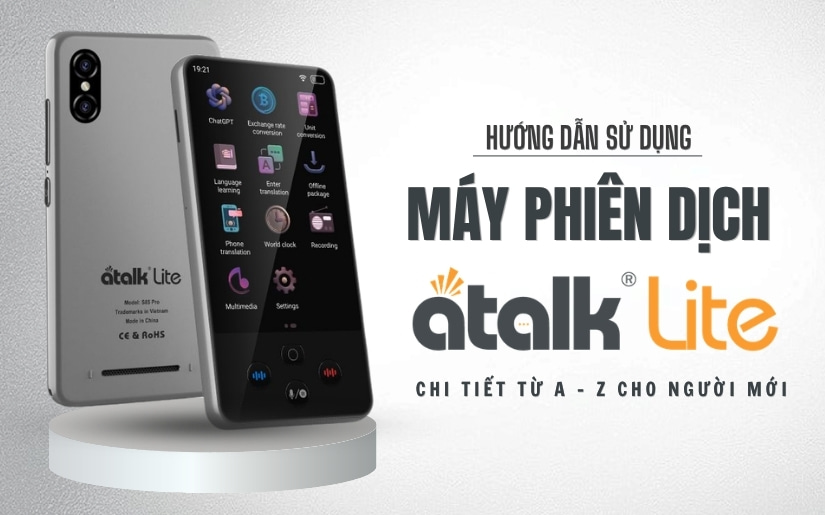 Hướng Dẫn Sử Dụng Máy Phiên Dịch ATalk Lite Chi Tiết Từ A - Z Cho Người Mới
