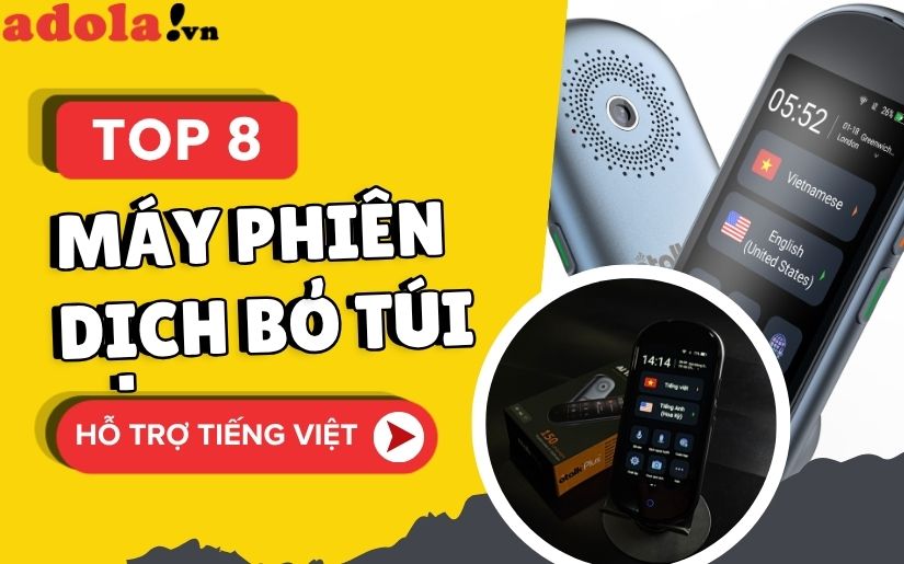 Top 8 máy phiên dịch bỏ túi nhỏ gọn, hỗ trợ tiếng Việt