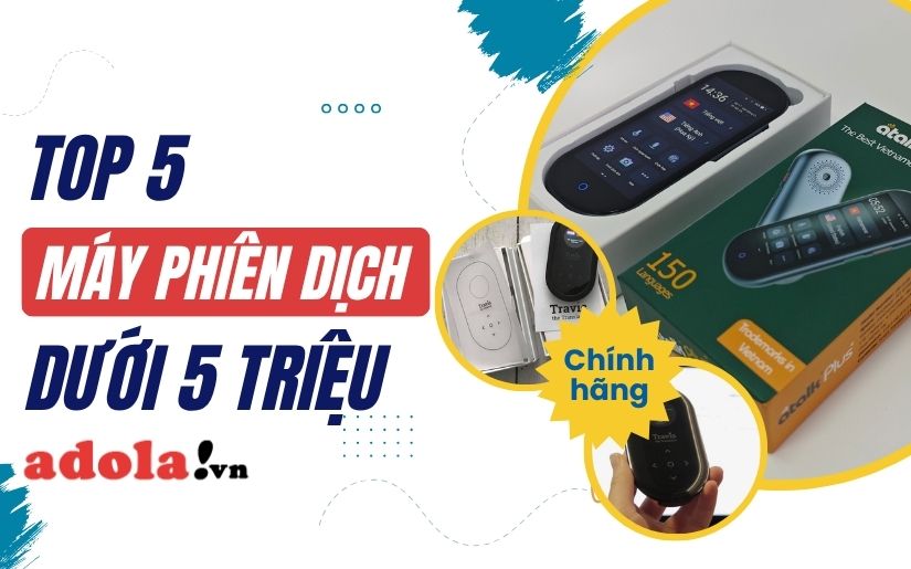 Top 5 máy phiên dịch dưới 3 triệu chất lượng đáng cân nhắc