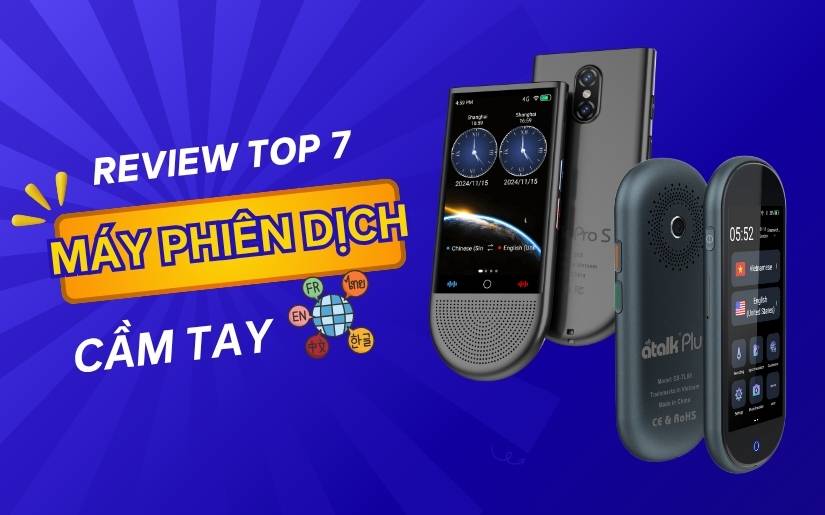Review 7 máy phiên dịch tốt nhất 2025: So sánh chi tiết về chất lượng