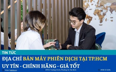Địa Chỉ Bán Máy Phiên Dịch Tại Hồ Chí Minh Chính Hãng, Giá Tốt, Uy Tín