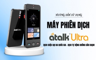 Hướng Dẫn Sử Dụng Máy Phiên Dịch ATalk Ultra Chi Tiết Từ A - Z