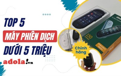 Top 5 máy phiên dịch dưới 3 triệu chất lượng đáng cân nhắc