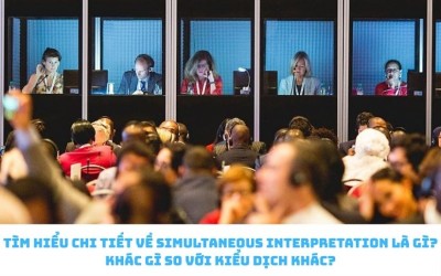 Tìm Hiểu Chi Tiết Về Simultaneous Interpretation Là Gì? Khác Gì So Với Kiểu Dịch Khác?