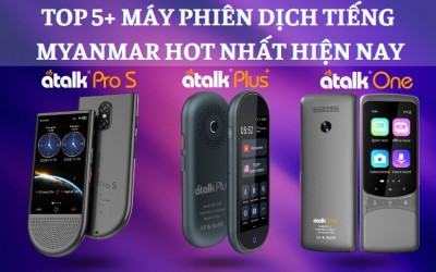 TOP 5+ Máy Phiên Dịch Tiếng Myanmar Sang Tiếng Việt TỐT NHẤT Hiện Nay
