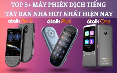TOP 5+ Máy Phiên Dịch Tiếng Tây Ban Nha HOT Nhất 2025 - Dịch Chuẩn