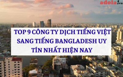 TOP 9 Công Ty Dịch Tiếng Việt Sang Tiếng Bangladesh UY TÍN Nhất Hiện Nay