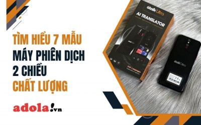Máy Phiên Dịch 2 Chiều Là Gì? Top 7 Mẫu Máy Chất Lượng