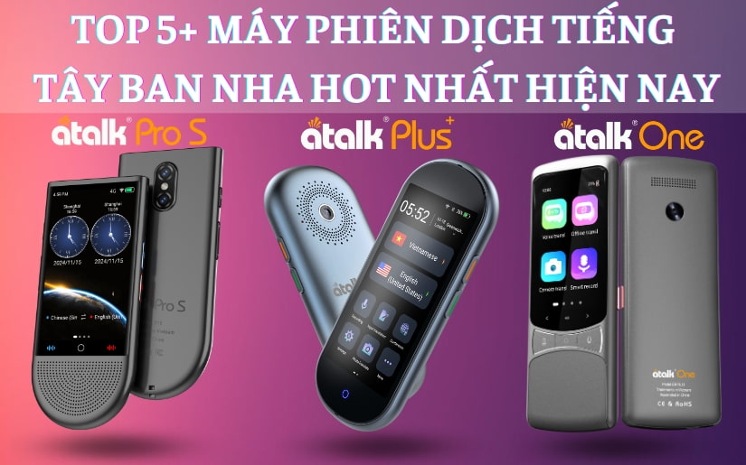 TOP 5+ Máy Phiên Dịch Tiếng Tây Ban Nha HOT Nhất 2025 - Dịch Chuẩn