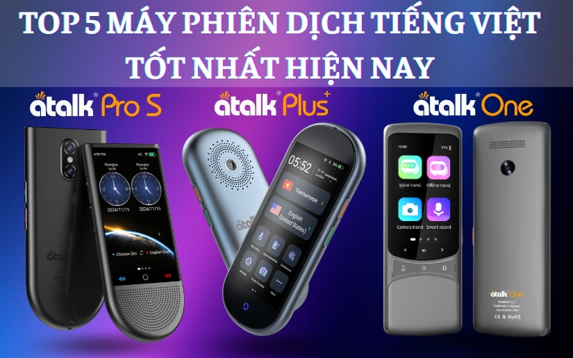 TOP 5 Dòng Máy Phiên Dịch Tiếng Việt TỐT NHẤT Hiện Nay