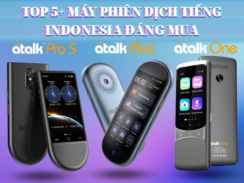 TOP 5+ Máy Phiên Dịch Tiếng Indonesia Sang Tiếng Việt Đáng Mua 2026