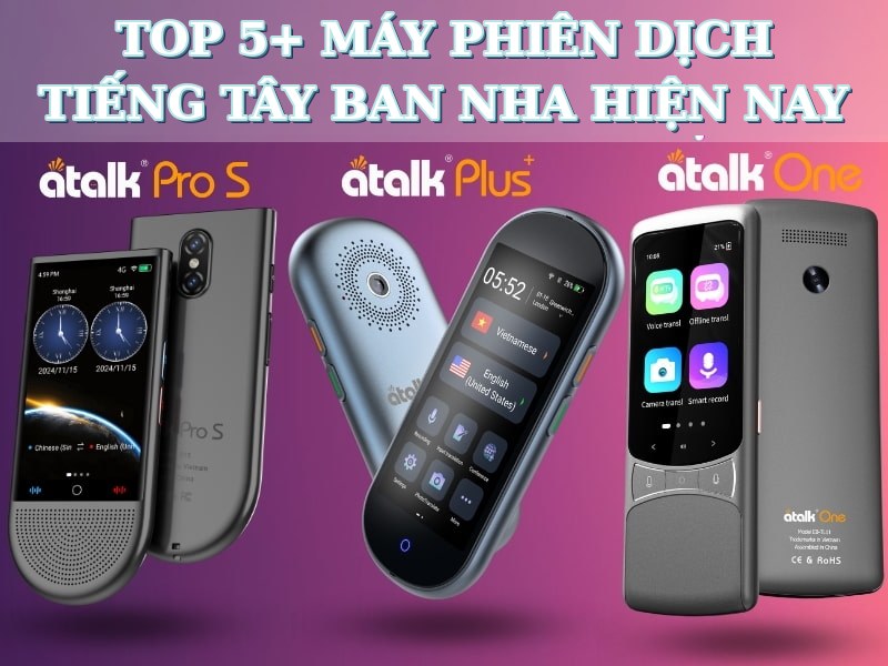 TOP 5+ Máy Phiên Dịch Tiếng Tây Ban Nha HOT - Dịch Chuẩn Hiện Nay