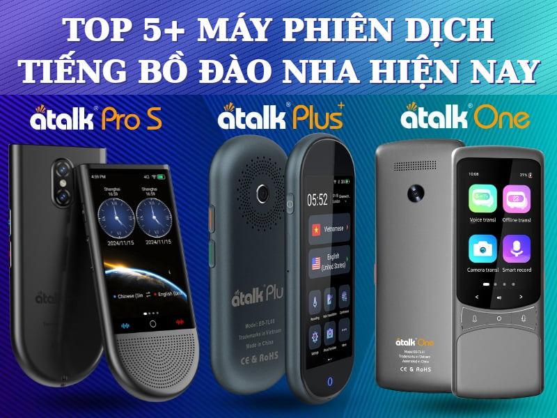 TOP 5+ Dòng Máy Phiên Dịch Tiếng Bồ Đào Nha Sang Tiếng Việt Chất Lượng