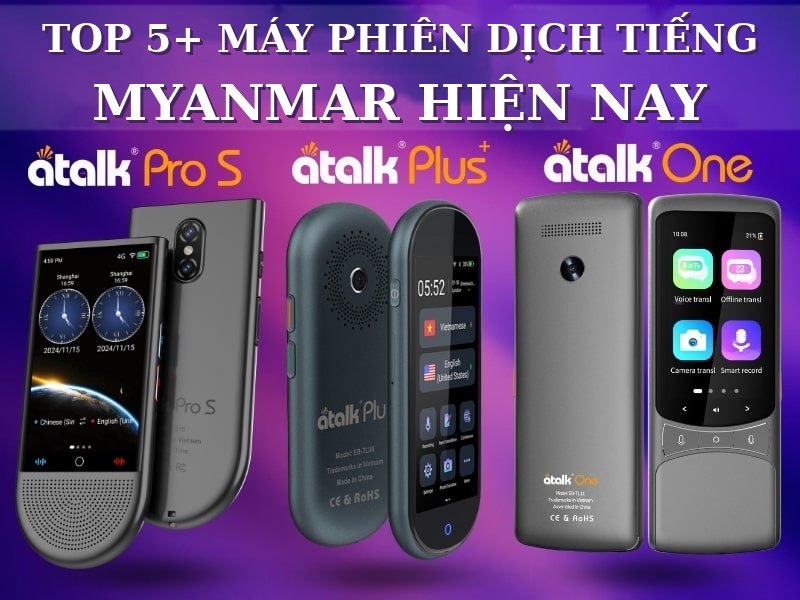 TOP 5+ Máy Phiên Dịch Tiếng Myanmar Sang Tiếng Việt Chất Lượng Hiện Nay