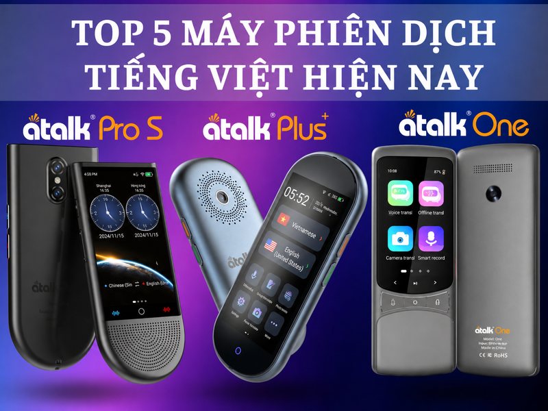 TOP 5 Dòng Máy Phiên Dịch Tiếng Việt Chất Lượng Hiện Nay