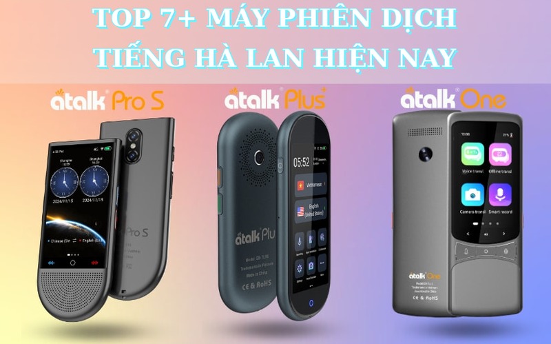 TOP 7+ Máy Phiên Dịch Tiếng Hà Lan Sang Tiếng Việt TỐT Hiện Nay