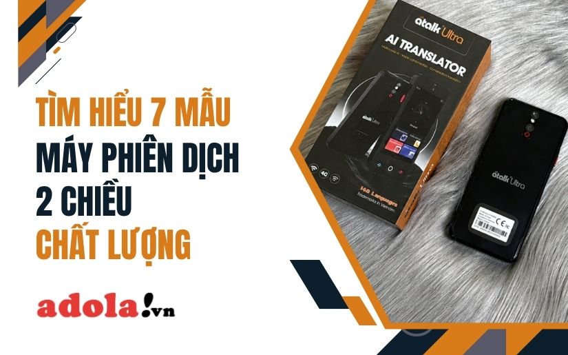 Máy Phiên Dịch 2 Chiều Là Gì? Top 7 Mẫu Máy Chất Lượng
