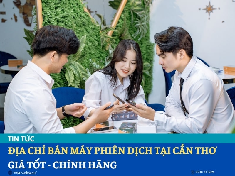 Địa Chỉ Bán Máy Phiên Dịch Tại Cần Thơ Uy Tín, Chất Lượng