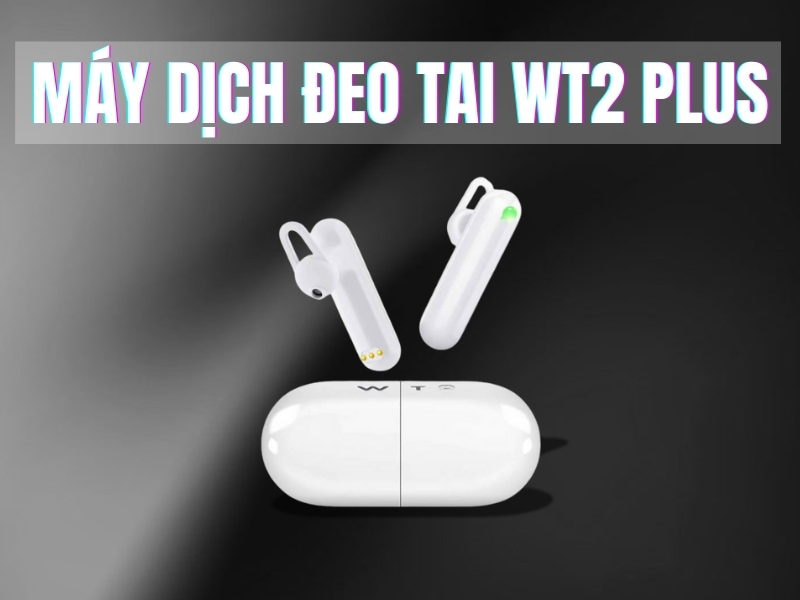 Tai Nghe Dịch Ngoại Ngữ WT2 Plus