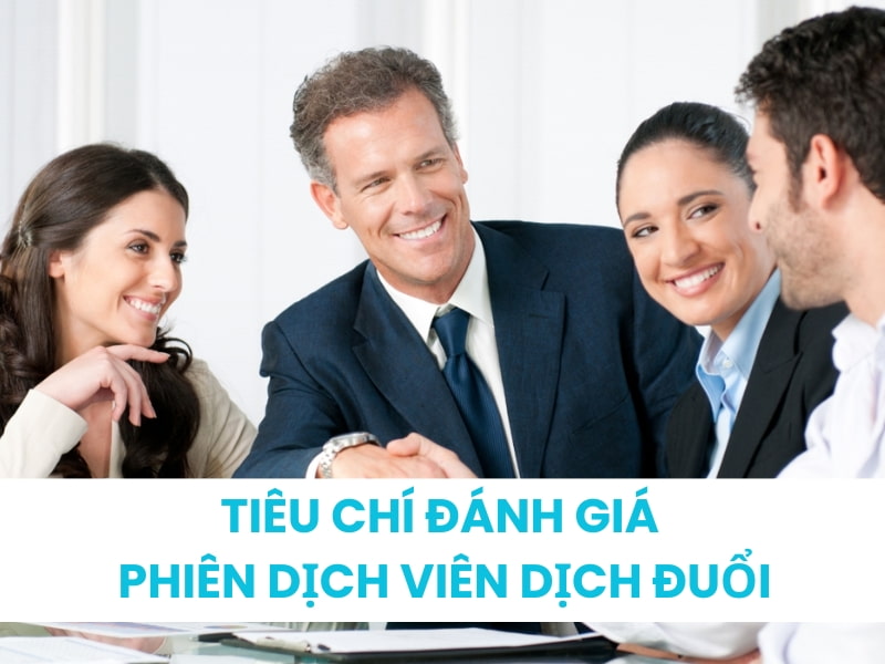 Tiêu Chí Đánh Giá Phiên Dịch Viên Dịch Đuổi