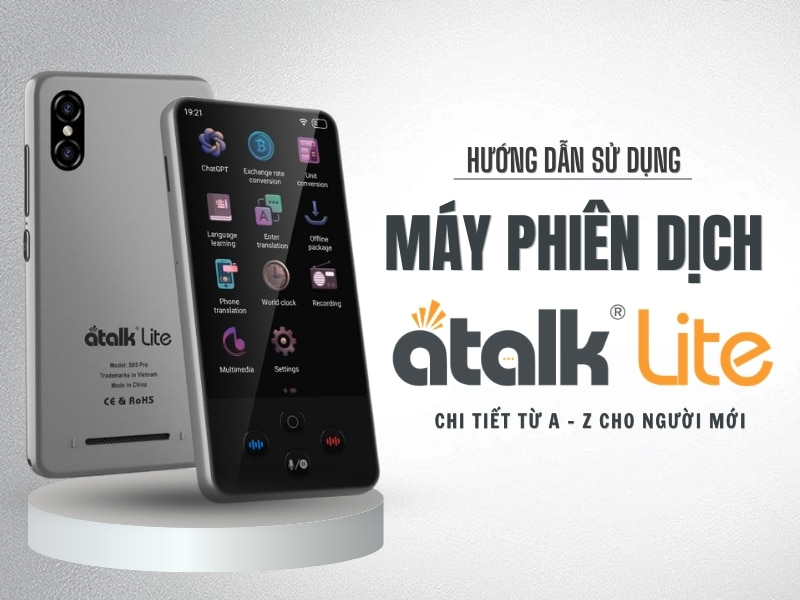 Hướng Dẫn Sử Dụng Máy Phiên Dịch ATalk Lite Chi Tiết Từ A - Z Cho Người Mới Hướng Dẫn Sử Dụng Máy Phiên Dịch ATalk Lite Chi Tiết Từ A - Z Cho Người Mới