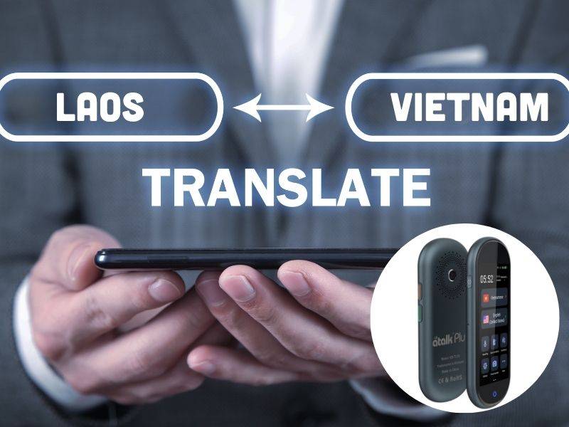 ATalk Plus+ hiện là một trong những dòng máy phiên dịch tiếng Lào sang tiếng Việt