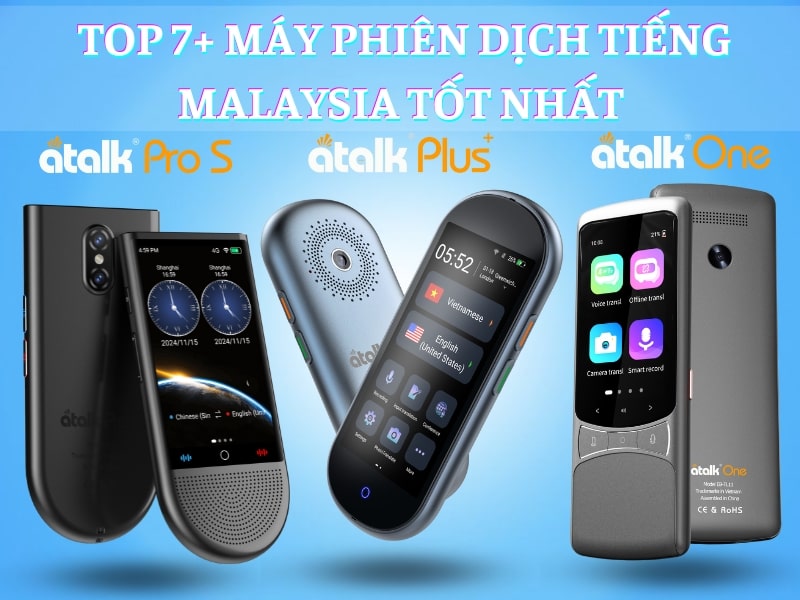 TOP 7+ Máy Phiên Dịch Tiếng Malaysia Sang Tiếng Việt TỐT NHẤT Hiện Nay