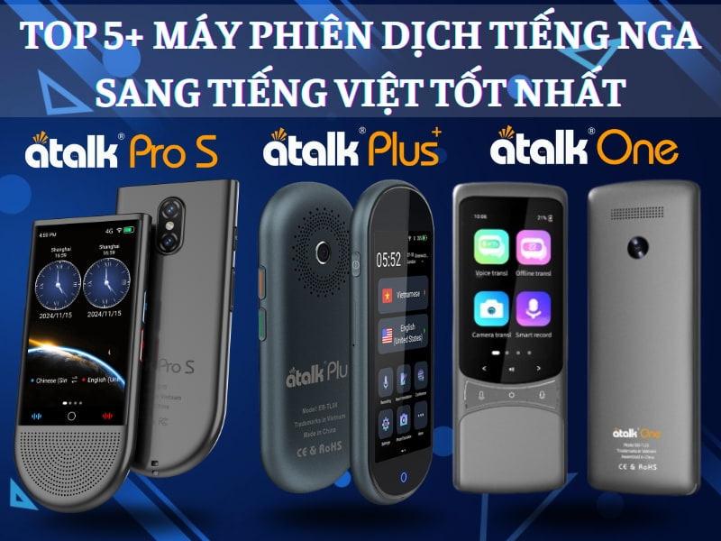 TOP 5+ Dòng Máy Phiên Dịch Tiếng Nga Tốt Nhất Hiện Nay TOP 5+ Dòng Máy Phiên Dịch Tiếng Nga Tốt Nhất Hiện Nay
