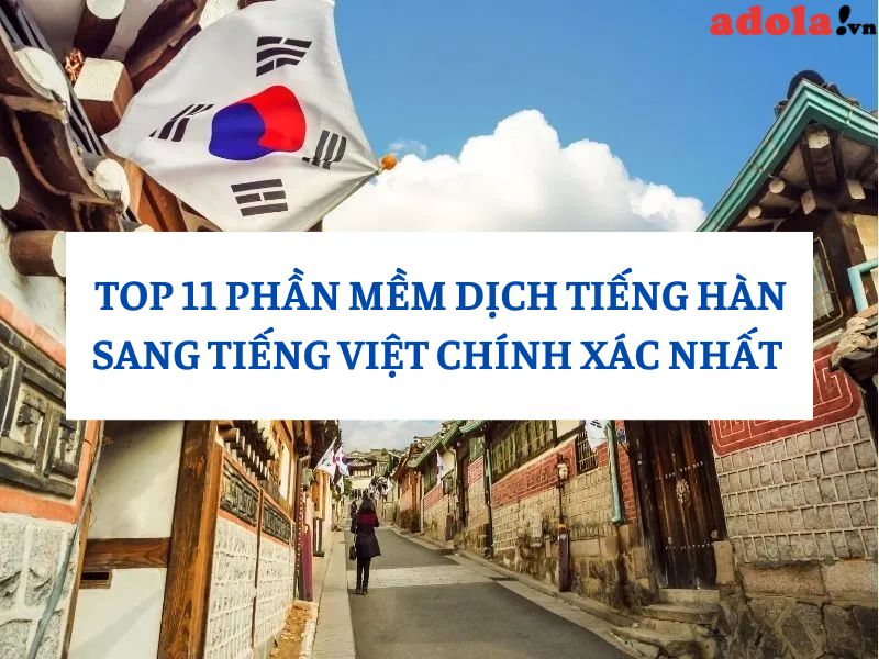 TOP 11 Phần Mềm Dịch Tiếng Hàn Sang Tiếng Việt Chính Xác Nhất Hiện Nay